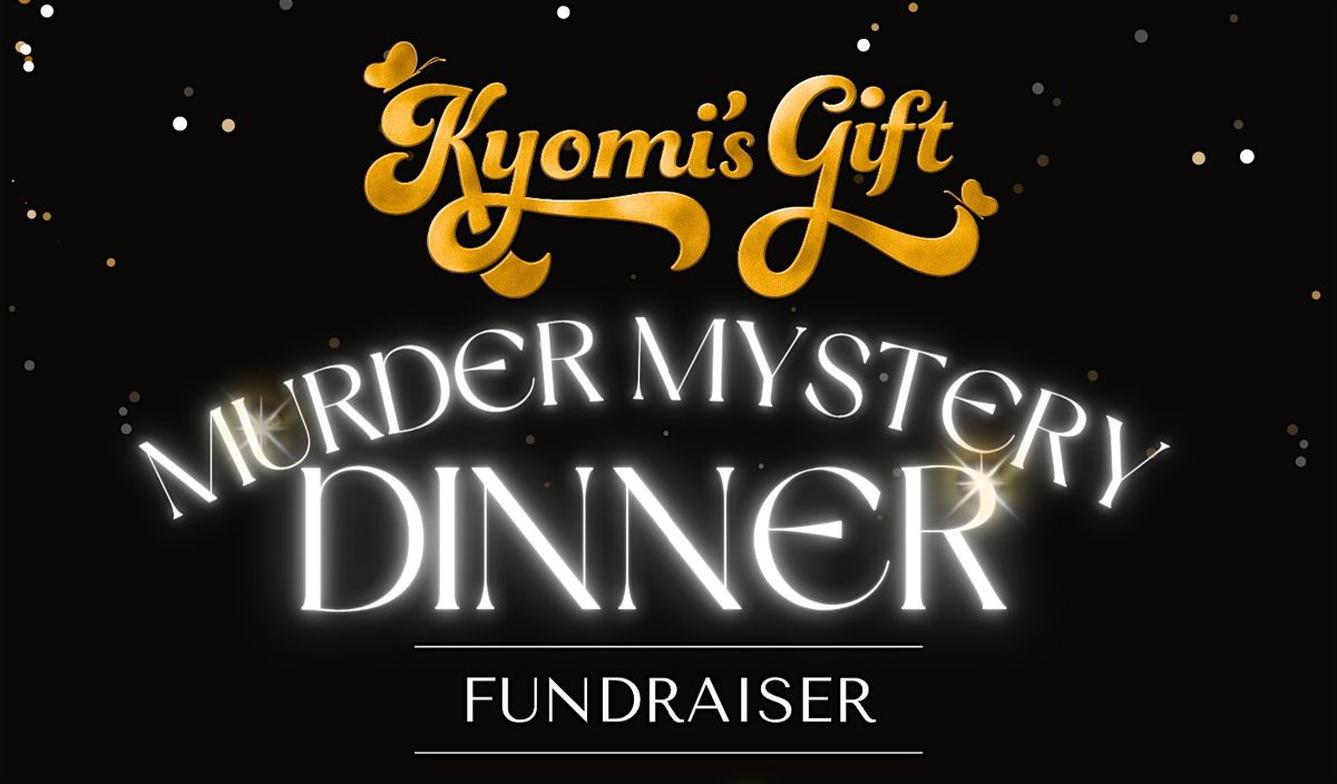 Kyomi's Gift M**der Mystery Dinner Fundraiser