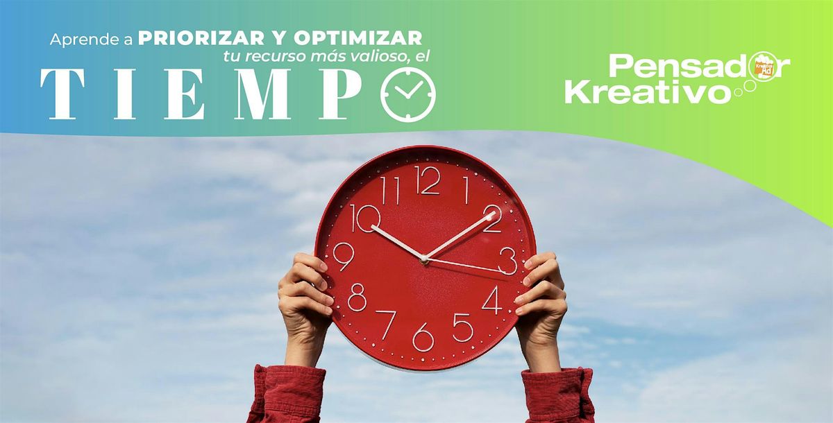 Aprende a priorizar y optimizar tu recurso m\u00e1s valioso, el TIEMPO