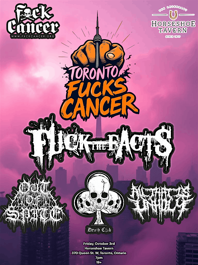 Toronto Fucks Cancer: Fuck The Facts, Out Of Spite, Death Club, All That Is
