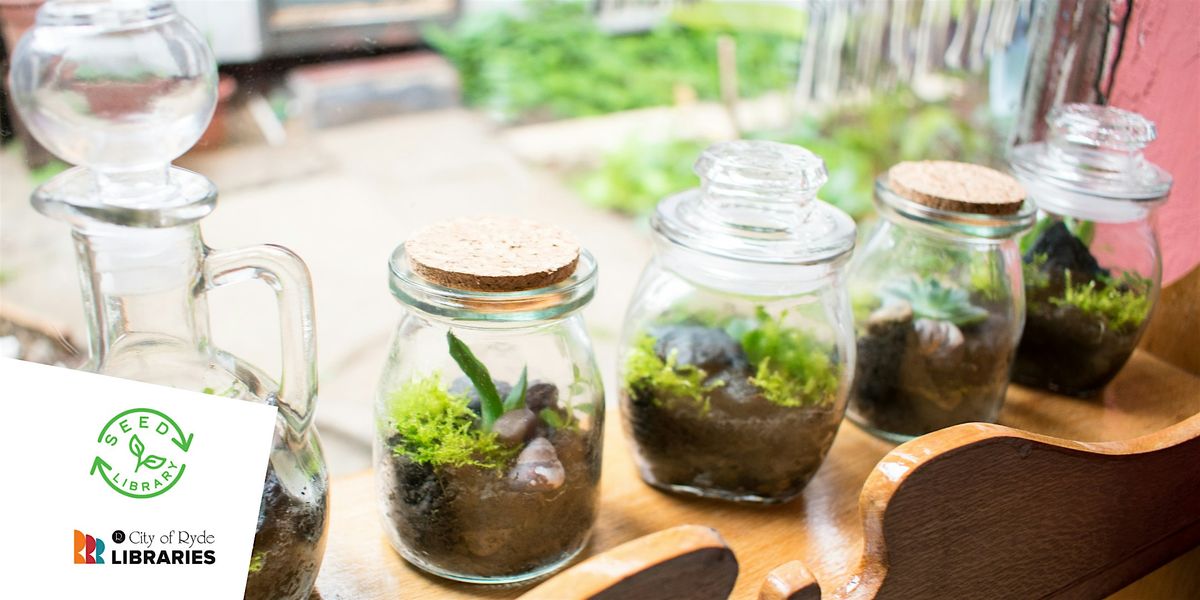 Tiny Terrarium Workshop| Eastwood Library | 16years+