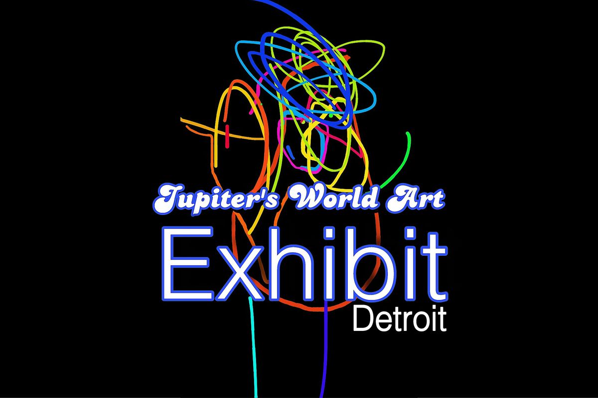 Jupiter\u2019s World Art Exhibit | Detroit