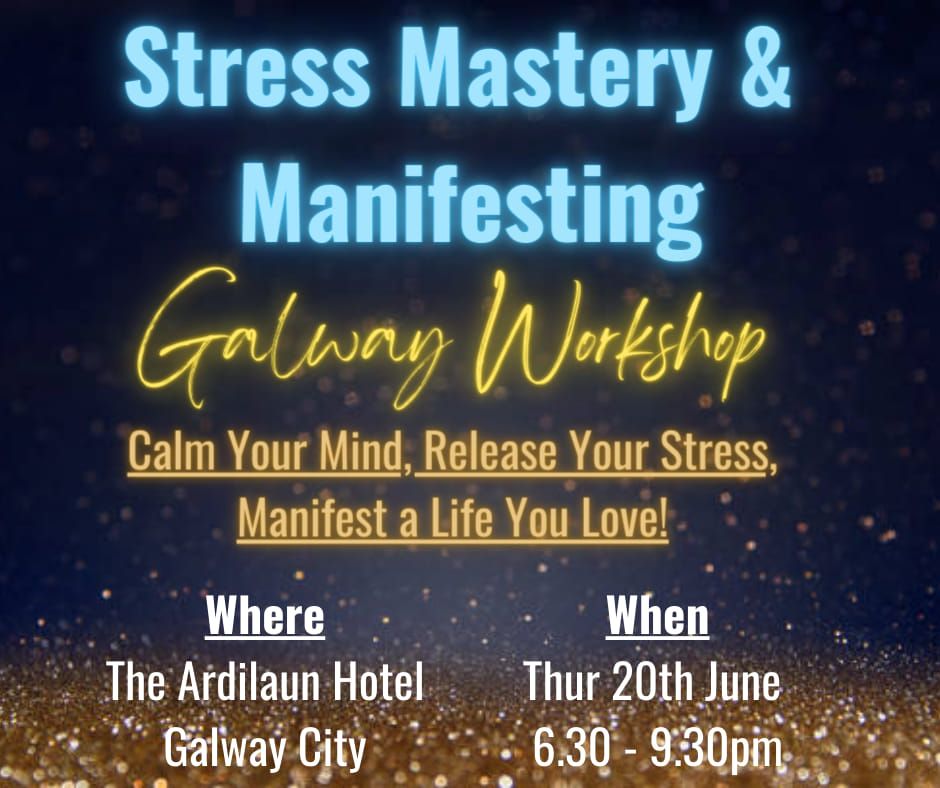 Stress Mastery & Manifesting - Galway Workshop