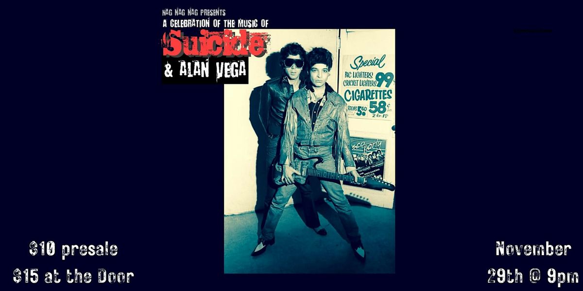 NAG NAG NAG PRESENTS: A CELEBRATION OF THE MUSIC OF SUICIDE & ALAN VEGA