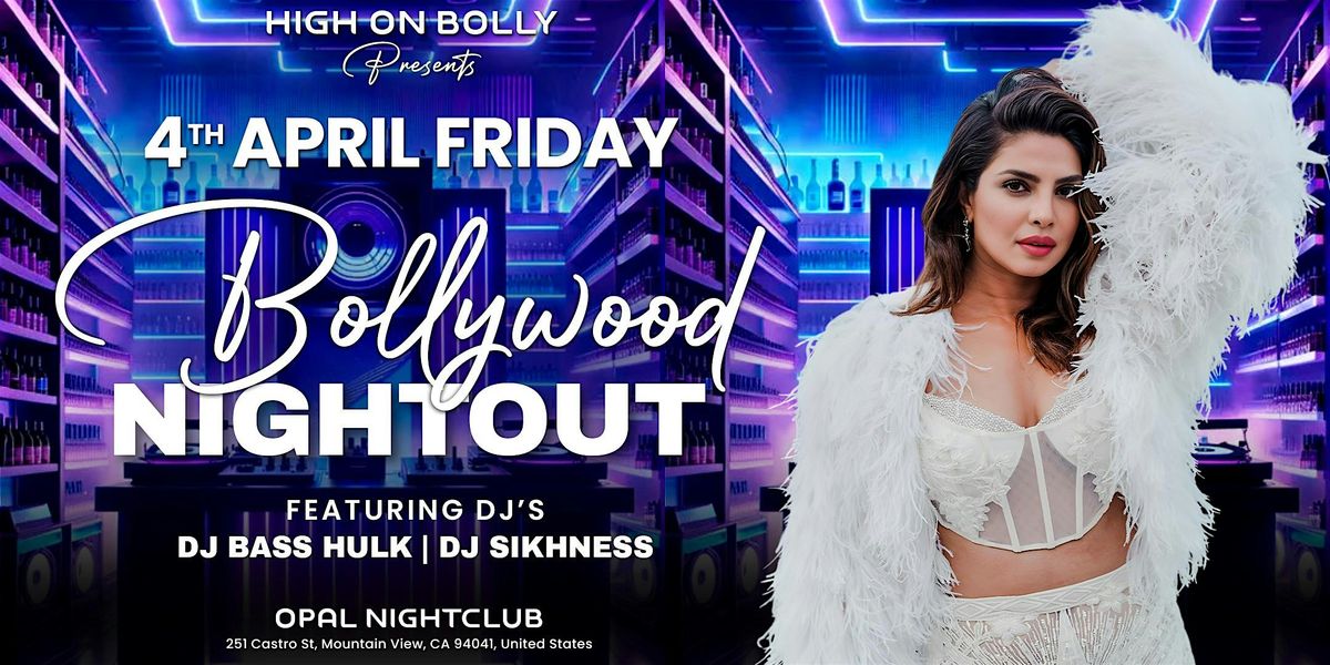 APRIL 04  | FRIDAY | BOLLYWOOD NIGHTOUT |  MOUNTAIN VIEW