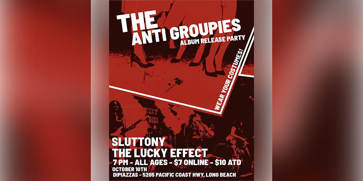 The Anti Groupies, Sluttony, The Lucky Effect