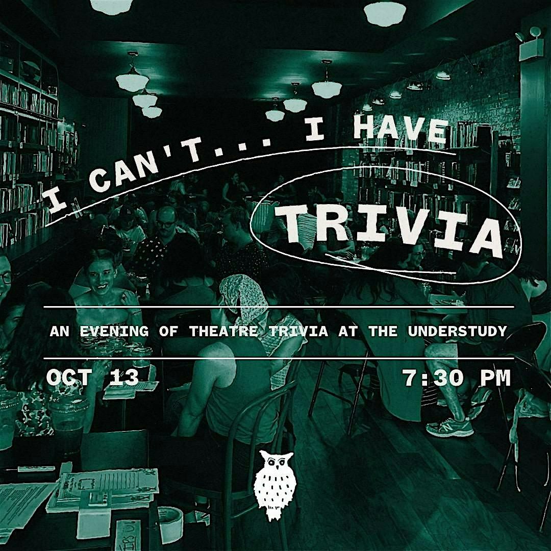 I Can\u2019t\u2026 I Have Trivia: an Evening of Theatre Trivia at The Understudy