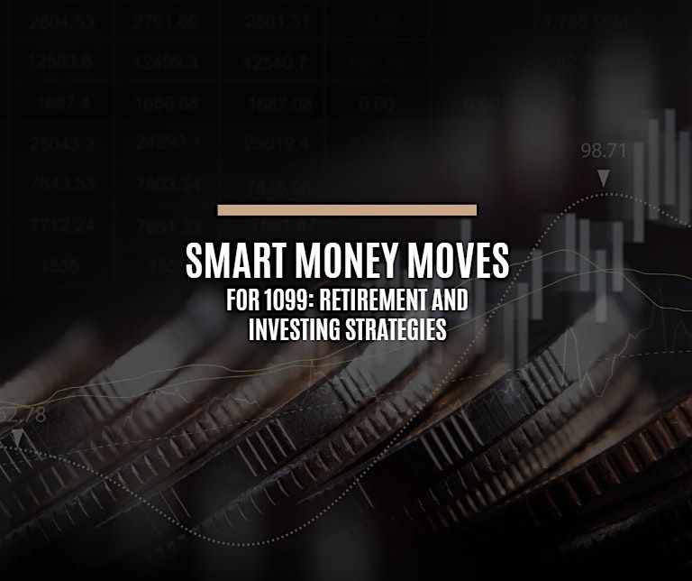 Smart Money Moves for 1099: Retirement and Investment Strategies