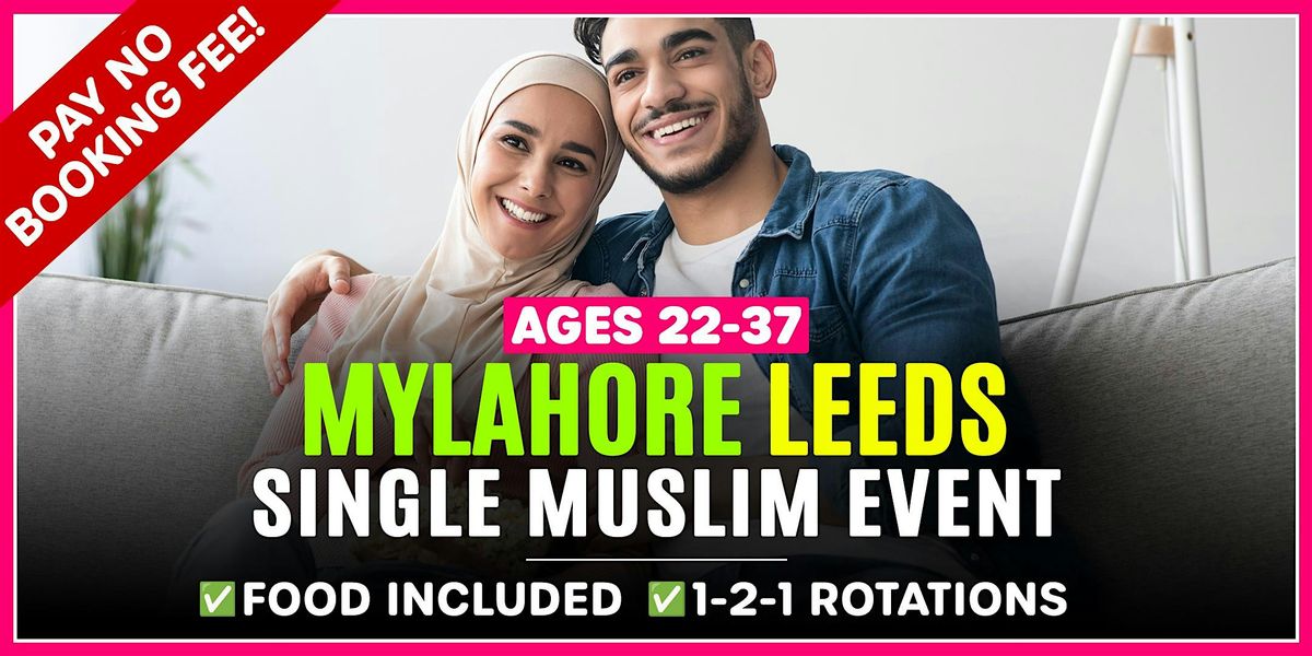 Muslim Marriage Events Leeds - Ages 22-37 @MyLahore