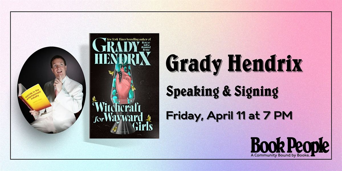 BookPeople Presents: Grady Hendrix - Witchcraft for Wayward Girls