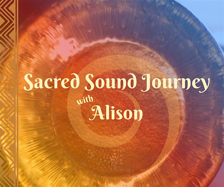 Sacred Sound Journey with Alison - 6:00pm