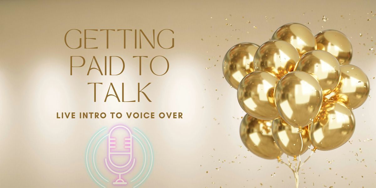 Getting Paid to Talk-Intro to Voice Overs-  Live Online Workshop