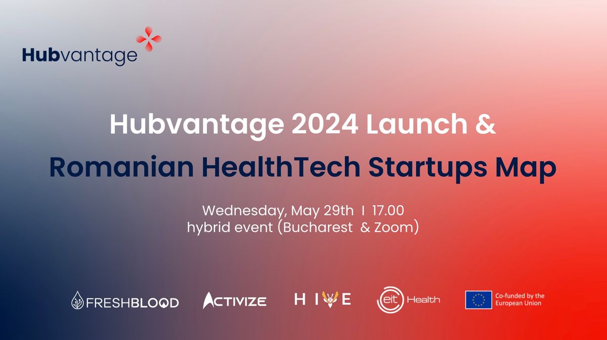 Hubvantage 2024 Launch &  Romanian HealthTech Startups Map