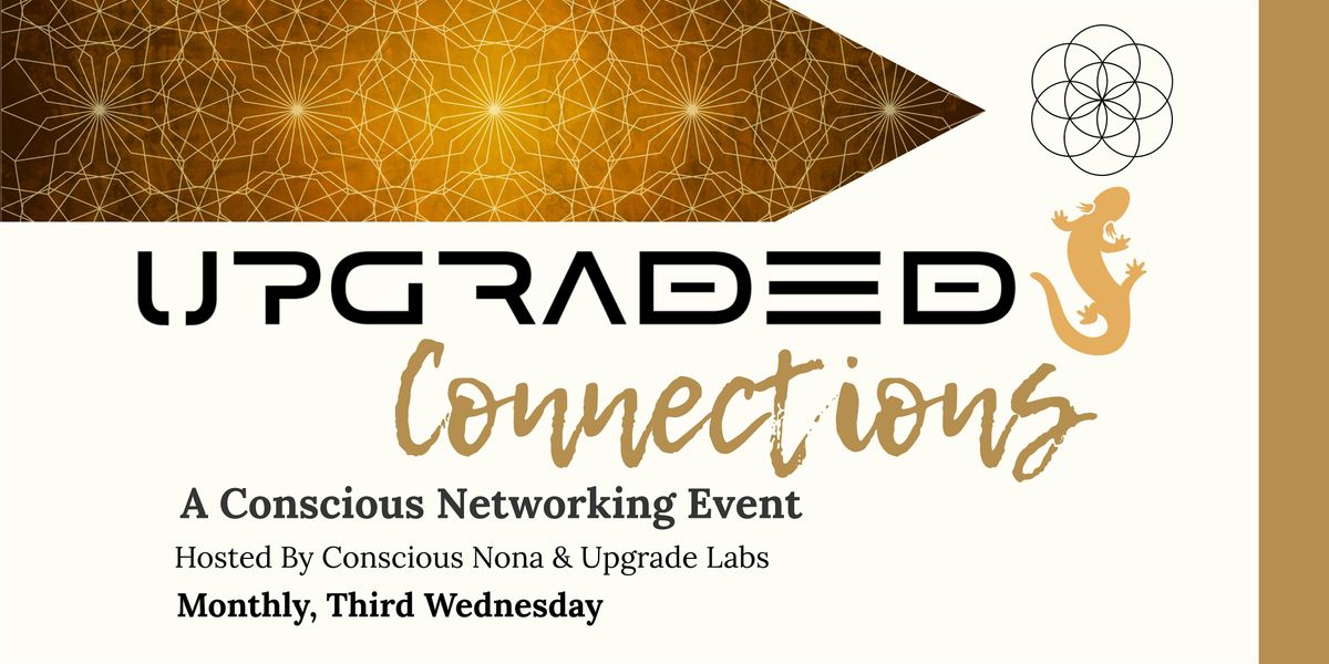 Upgraded Connections: A Conscious Networking Event