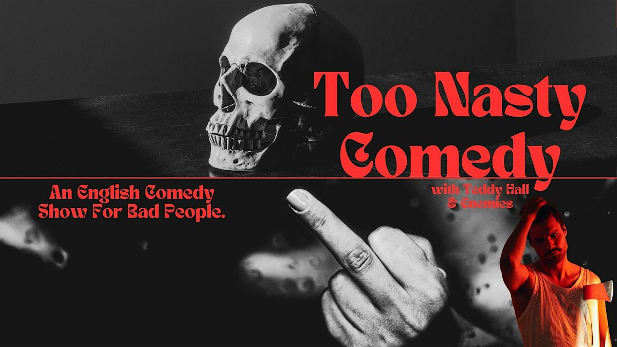 Too Nasty Comedy - English Comedy For Bad People