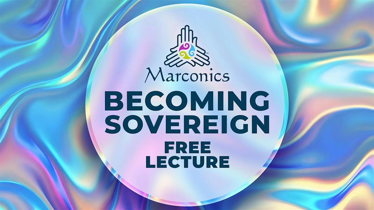 Marconics 'BECOMING SOVEREIGN' Free Lecture - Raleigh, NC