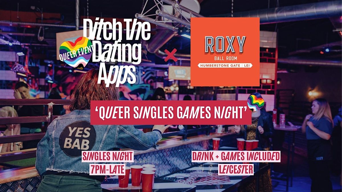 Queer Singles Games Night | Ditch The Dating Apps, Roxy Ball Room LEICESTER