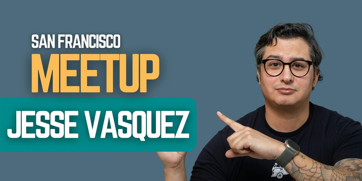 San Francisco Meetup With Jesse Vasquez