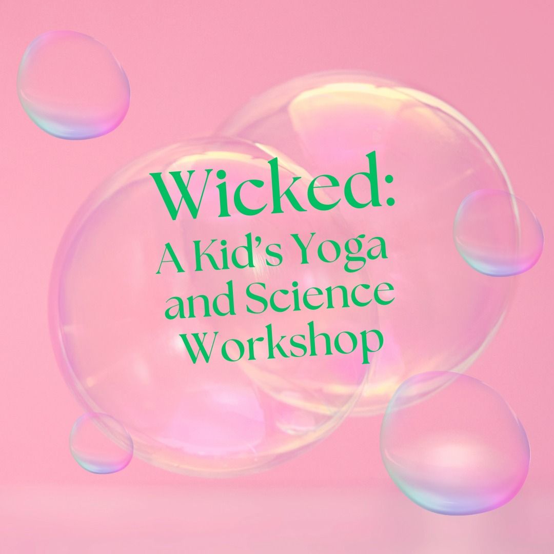 Wicked: A Kid's Yoga and Science Workshop