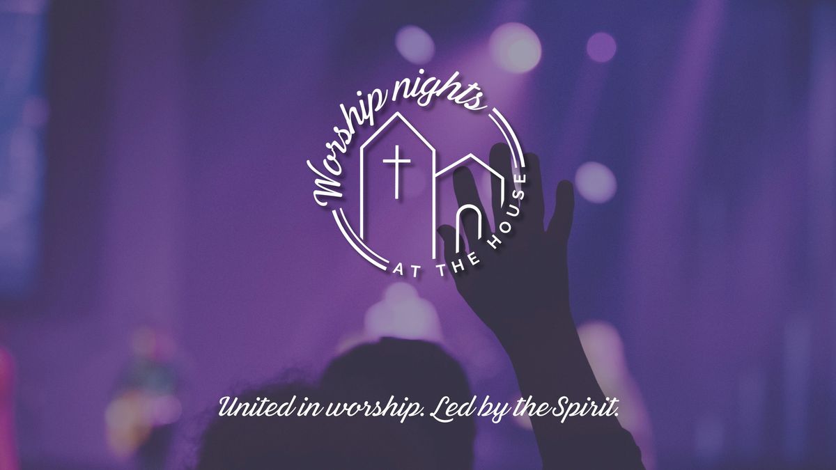 Worship Nights at the House