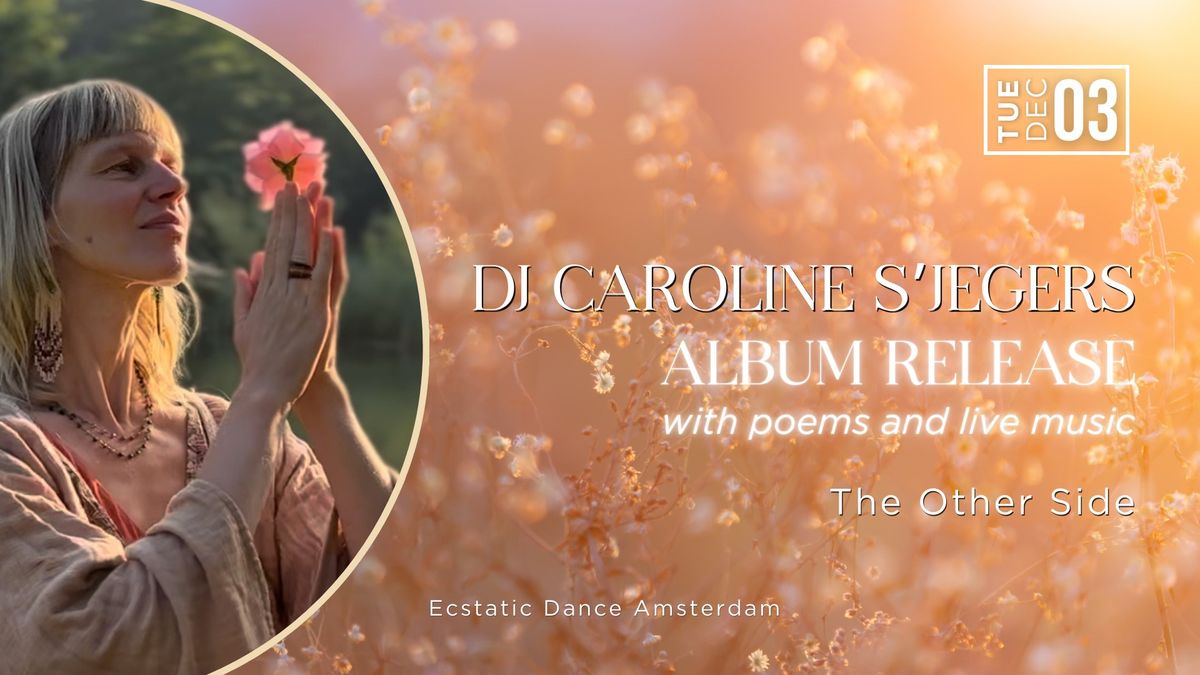 Ecstatic Dance Amsterdam \u2b50\ufe0f | ALBUM Release DJ Caroline S'Jegers with Poems and Live Music