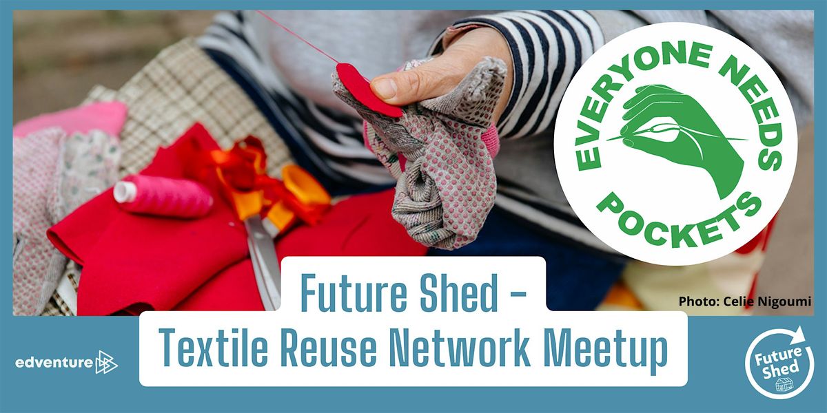 Future Shed Friday - Everyone Needs Pockets Textile Reuse Network