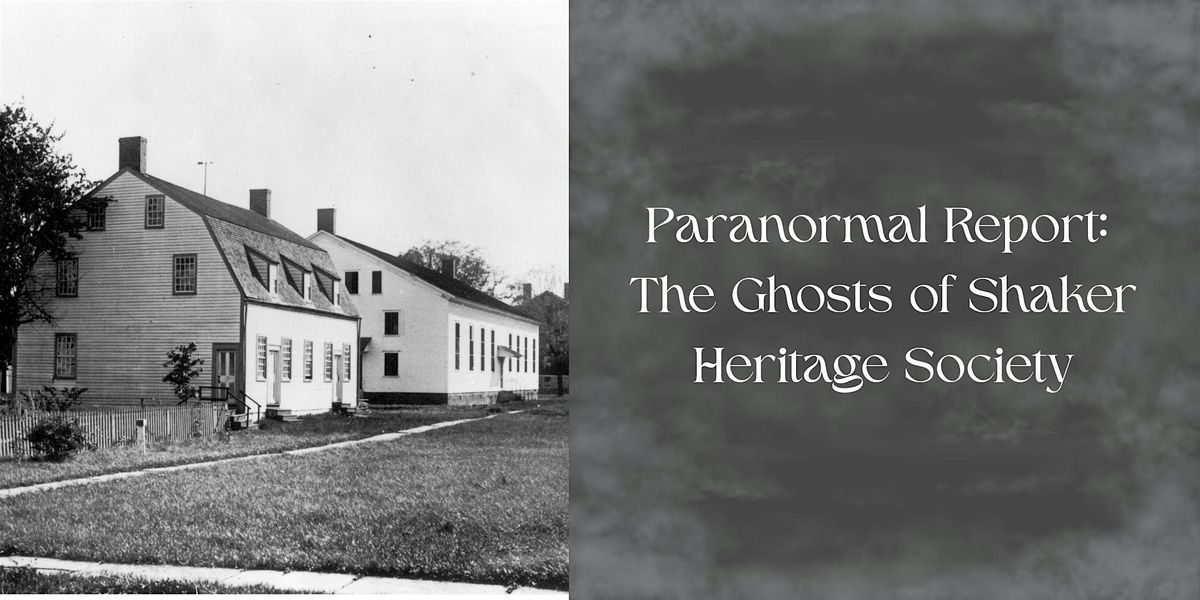 Paranormal Report: The Ghosts of Shaker Heritage Society