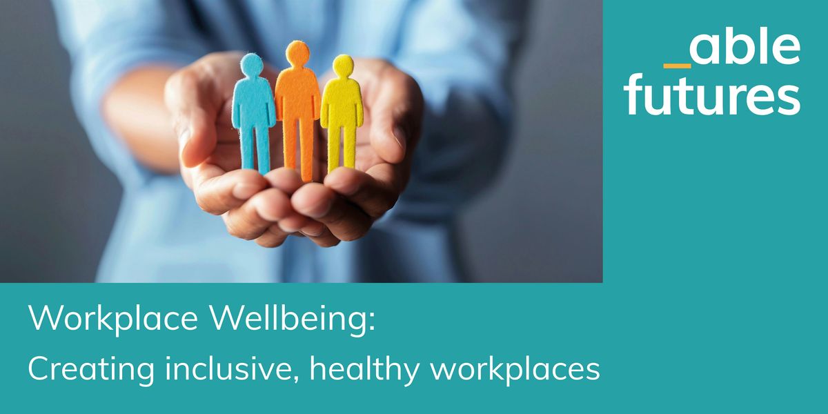 Workplace Wellbeing: Creating inclusive, healthy workplaces