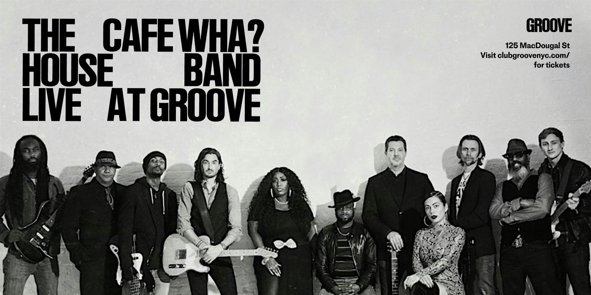 The Cafe Wha? House Band @ GROOVE