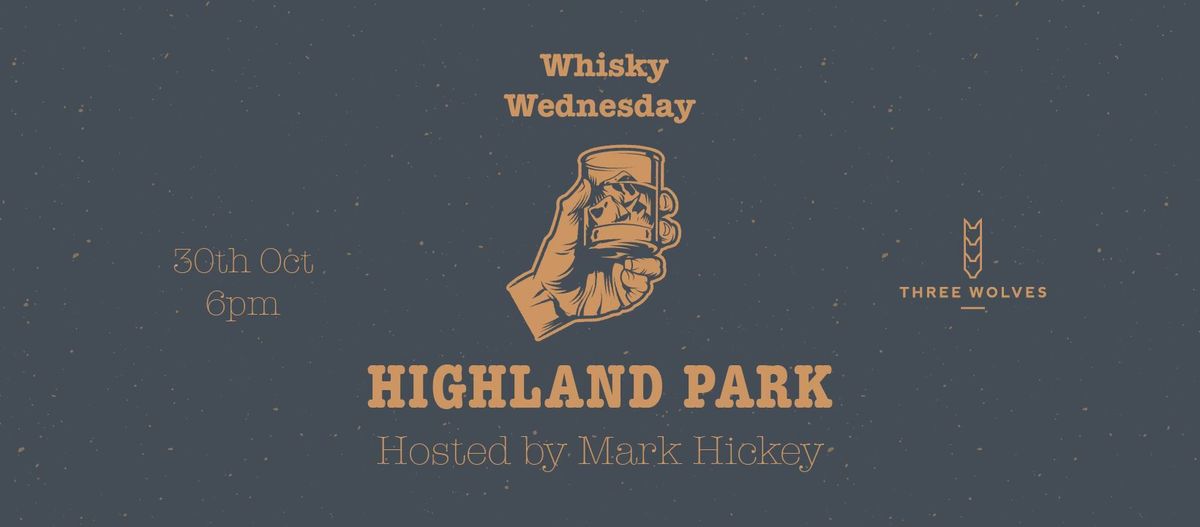 Whisky Wednesday: Highland Park Hosted by Mark Hickey