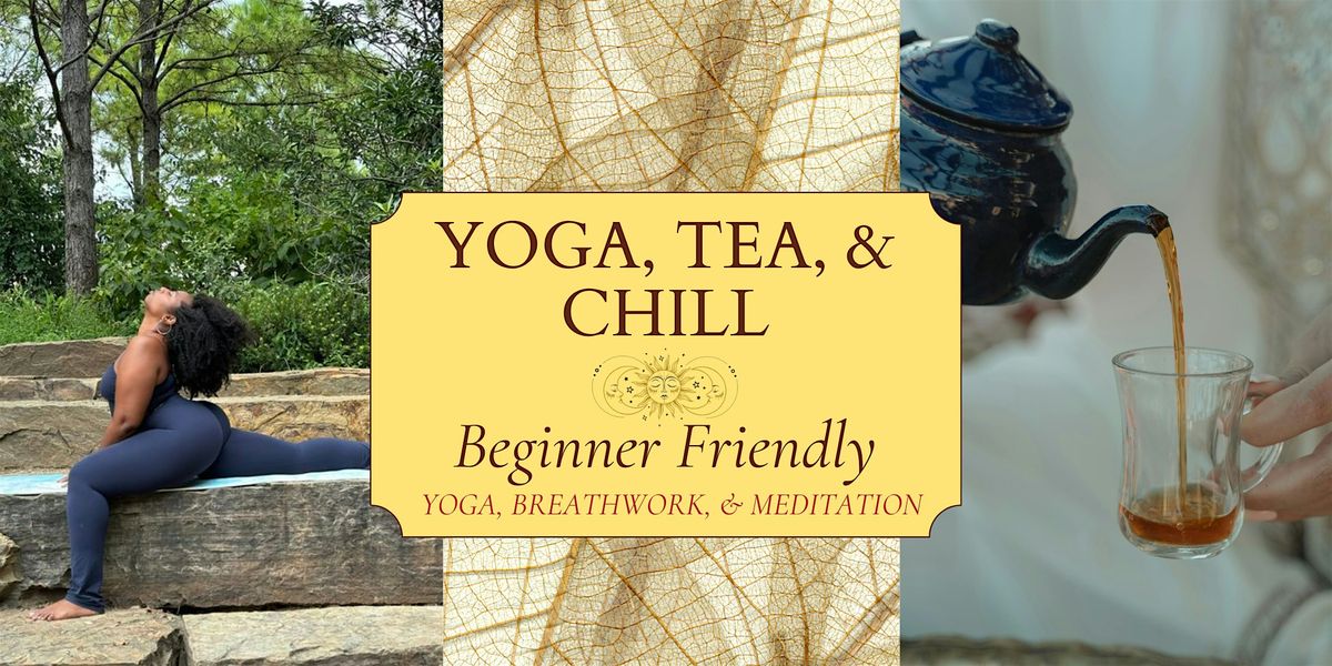 Yoga, Tea, & Chill: Beginner Friendly Yoga, Breathwork, and Meditation