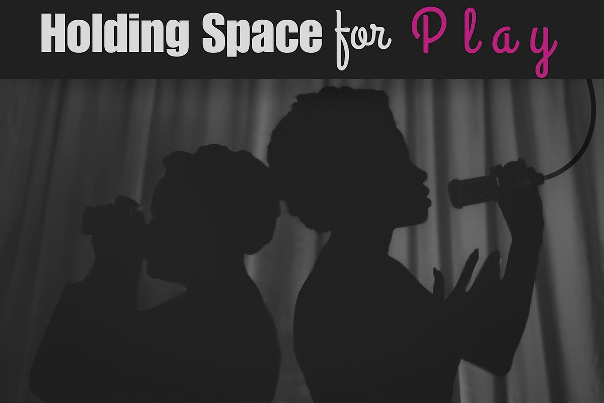 Holding Space for Play