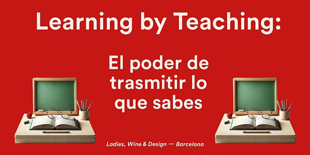 Learning by Teaching: El Poder de Trasmitir lo que sabes.