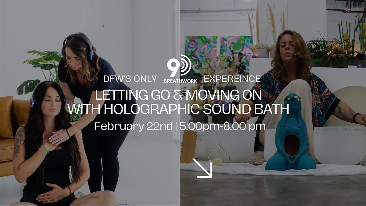 DFW's Only 9D Breathwork "Letting Go & Moving On" & Holographic Sound Bath