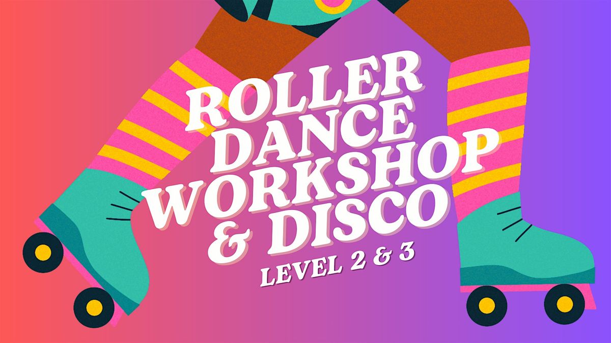 L 2&3: Roller Dance Workshop & Disco (Age 17+)