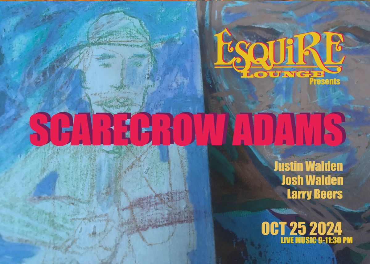 Scarecrow Adams- Live at the Esquire (Justin Walden w\/ Larry Beers & Josh Walden) OCT 25th 9-11:30