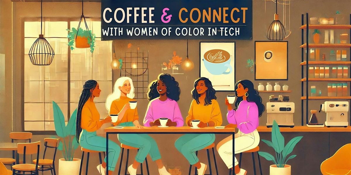 Coffee & Connect with Women of Color In Tech