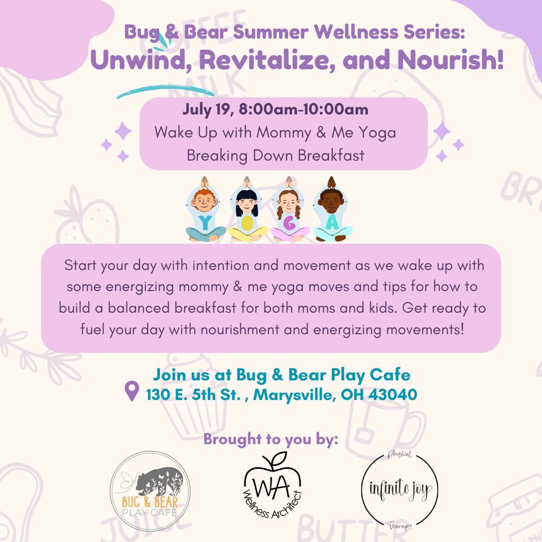 Bug & Bear Play Cafe Summer Wellness Series:  Wake Up with Mommy & Me Yoga + Breaking Down Breakfast