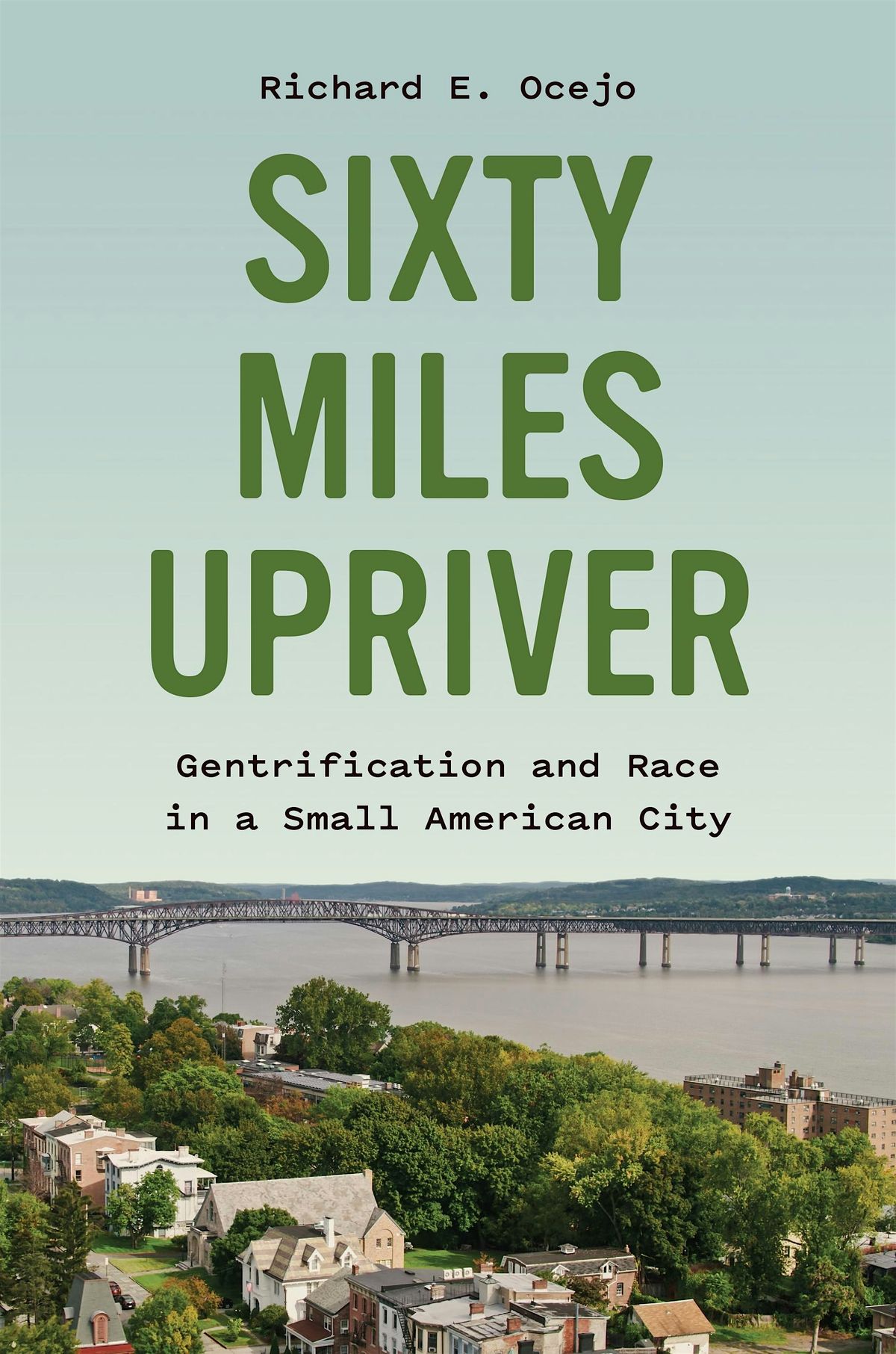 Book Talk: Sixty Miles Upriver by Dr. Richard E. Ocejo