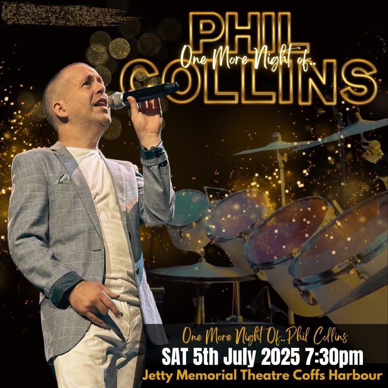 One More Night of\u2026.Phil Collins  Jetty Memorial Theatre, Coffs Harbour