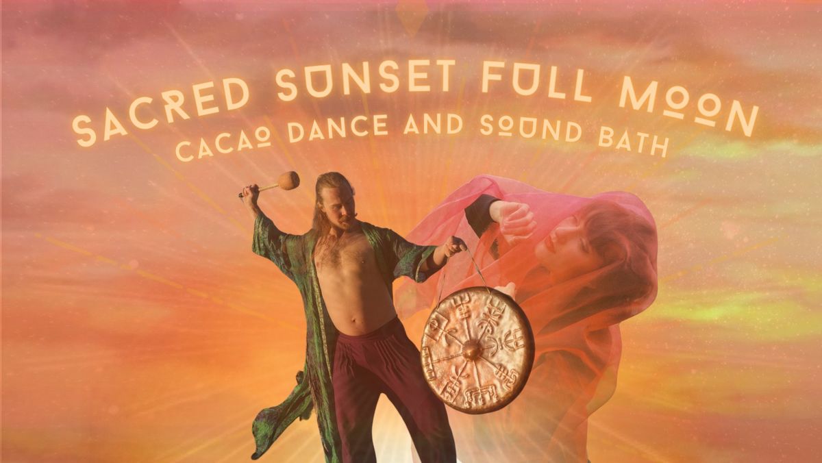 Sacred Sunset Full Moon Cacao Dance and Sound Bath 