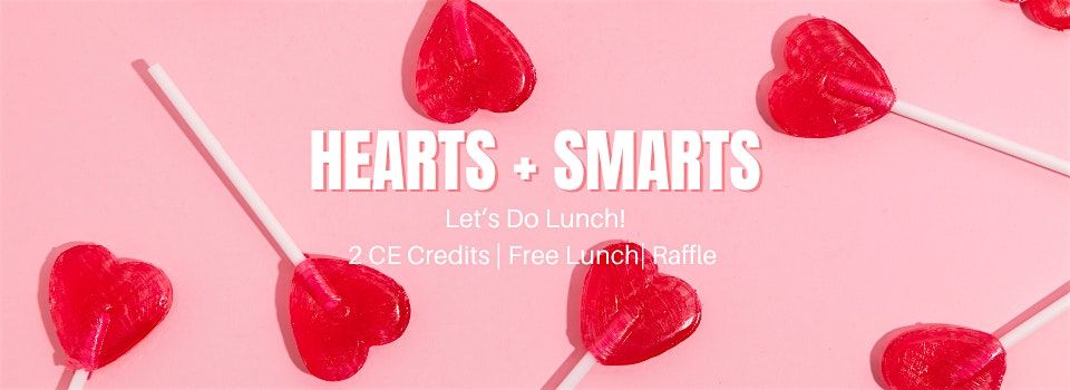 HEARTS + SMARTS -  2 FREE CE | FREE LUNCH | RAFFLE