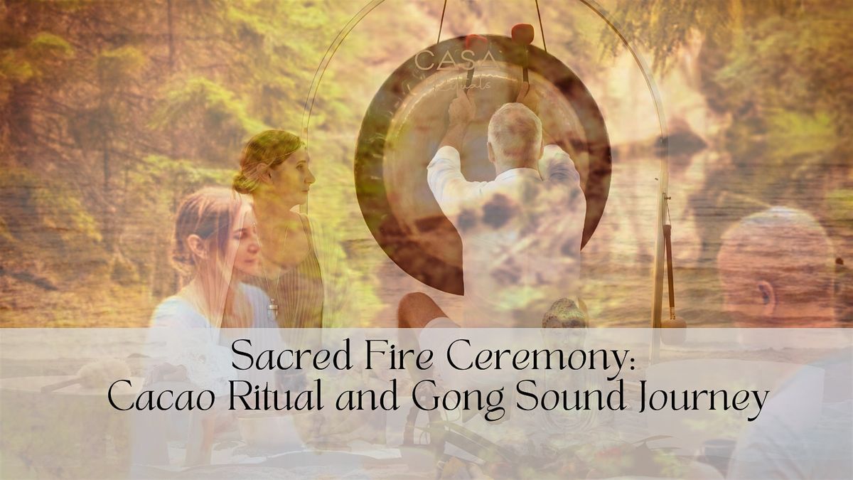 Sacred Fire Ceremony: Cacao Ritual and Gong Sound Journey