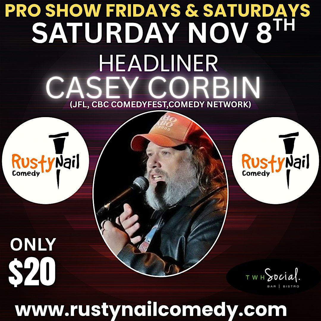 Rusty Nail  Comedy Saturday TWH Social:HL: Casey Corbin 8PM showtime