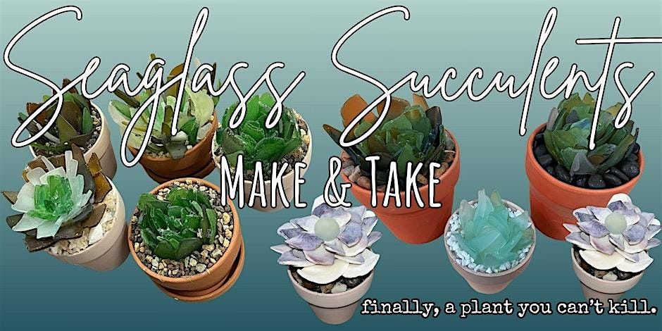 Seaglass Succulent Make & Take with Jessie