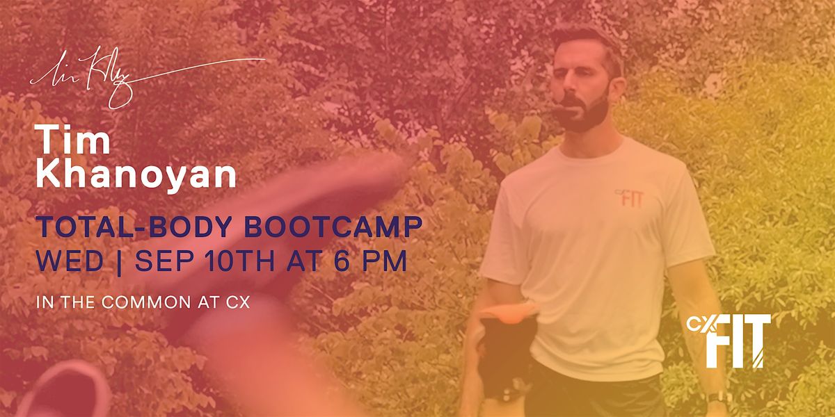 CX Fit -  Total Body Bootcamp with Tim Khanoyan