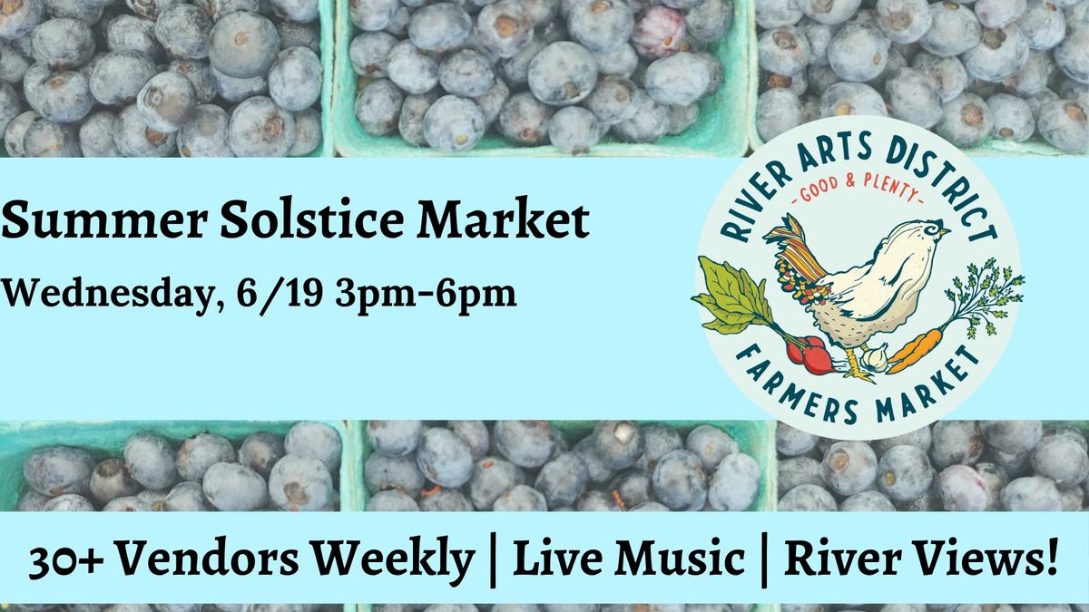 River Arts District Farmers Market: Summer Solstice 