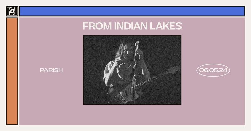 Resound Presents: From Indian Lakes at Parish on 6\/5