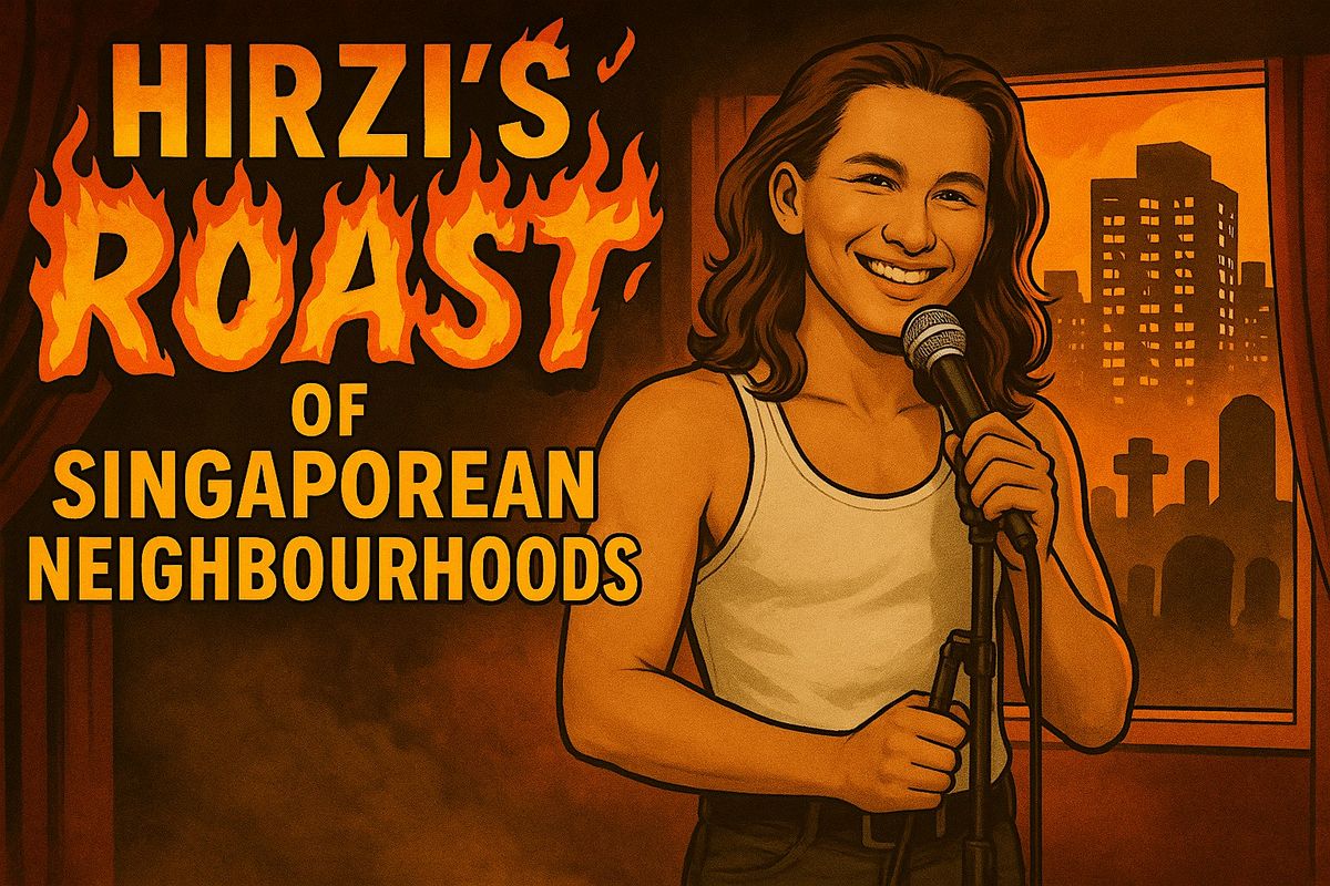 HIRZI'S ROAST of Singaporean Neighbourhoods (OCT)