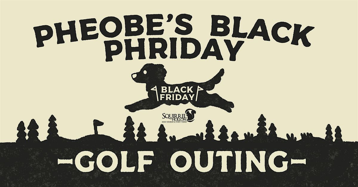 Phoebe's Black Phriday Golf Outing