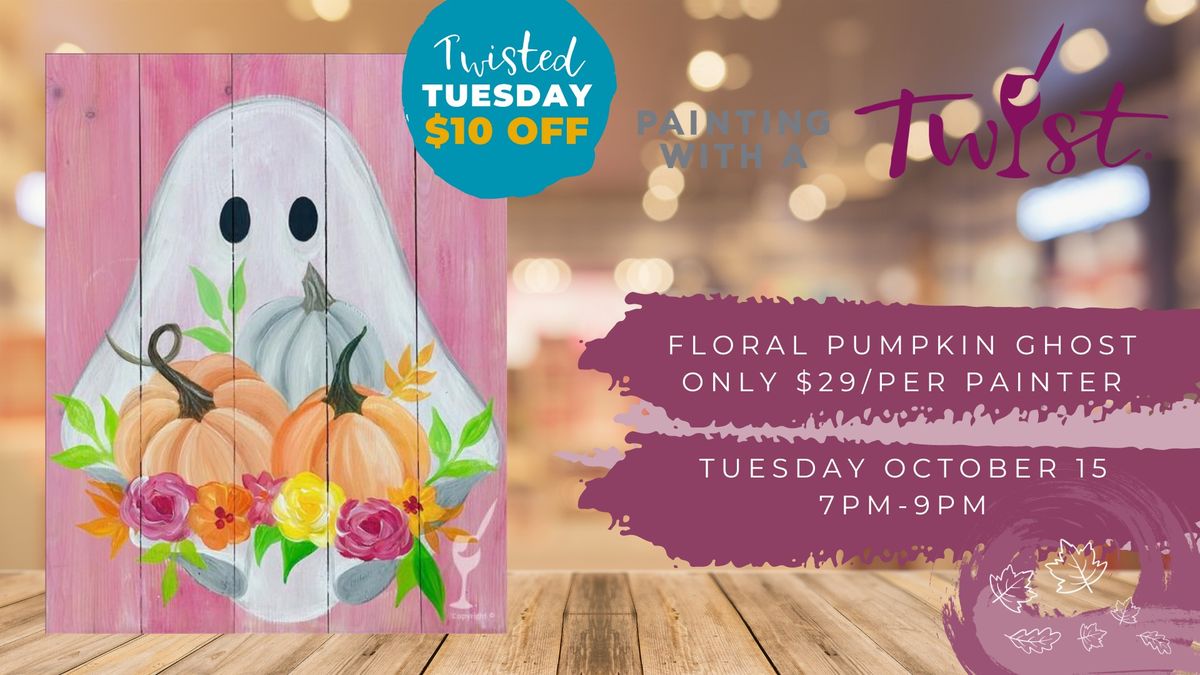 Twisted Tuesday only $29\/seat! Floral Pumpkin Ghost 